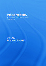 Making Art History: A Changing Discipline and its Institutions book cover