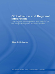 Globalization and Regional Integration: The origins, development and impact of the single European aviation market book cover
