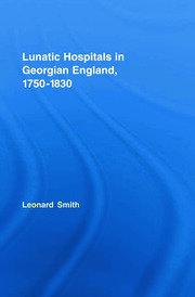 Lunatic Hospitals in Georgian England, 1750–1830 book cover