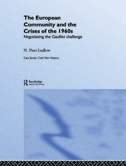 The European Community and the Crises of the 1960s: Negotiating the Gaullist Challenge book cover