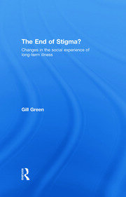 The End of Stigma?: Changes in the Social Experience of Long-Term Illness book cover