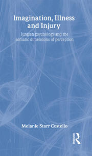 Imagination, Illness and Injury: Jungian Psychology and the Somatic Dimensions of Perception book cover
