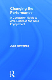 Changing the Performance: A Companion Guide to Arts, Business and Civic Engagement book cover
