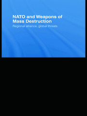 NATO and Weapons of Mass Destruction: Regional Alliance, Global Threats book cover