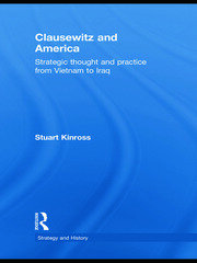 Clausewitz and America: Strategic Thought and Practice from Vietnam to Iraq book cover