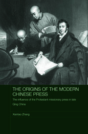 The Origins of the Modern Chinese Press: The Influence of the Protestant Missionary Press in Late Qing China book cover