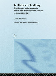 A History of Auditing: The Changing Audit Process in Britain from the Nineteenth Century to the Present Day book cover