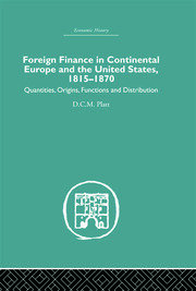 Foreign Finance in Continental Europe and the United States 1815-1870: Quantities, Origins, Functions and Distribution book cover