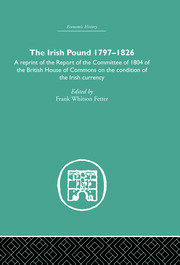The Irish Pound, 1797-1826: A Reprint of the Report of the Committee of 1804 of the House of Commons on the Condition of the Irish Currency book cover