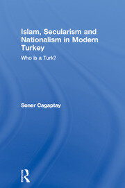 Islam, Secularism and Nationalism in Modern Turkey: Who is a Turk? book cover