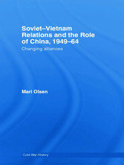 Soviet-Vietnam Relations and the Role of China 1949-64: Changing Alliances book cover