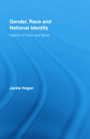 Gender, Race and National Identity: Nations of Flesh and Blood book cover