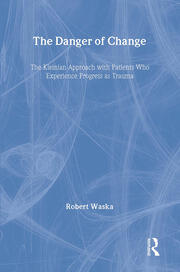 The Danger of Change: The Kleinian Approach with Patients Who Experience Progress as Trauma book cover