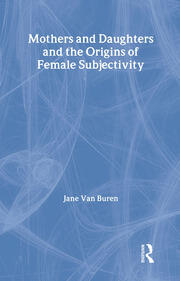 Mothers and Daughters and the Origins of Female Subjectivity book cover