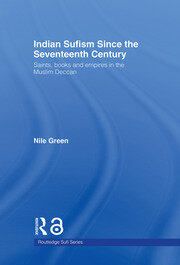 Indian Sufism since the Seventeenth Century: Saints, Books and Empires in the Muslim Deccan book cover