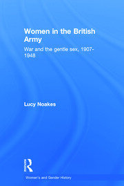 Women in the British Army: War and the Gentle Sex, 1907–1948 book cover