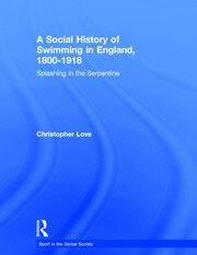 A Social History of Swimming in England, 1800 – 1918: Splashing in the Serpentine book cover