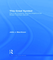 This Great Symbol: Pierre de Coubertin and the Origins of the Modern Olympic Games book cover