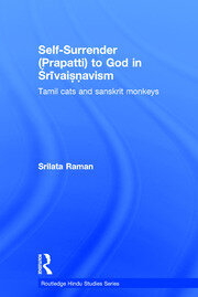 Self-Surrender (prapatti) to God in Shrivaishnavism: Tamil Cats or Sanskrit Monkeys? book cover