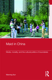 Maid In China: Media, Morality, and the Cultural Politics of Boundaries book cover