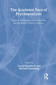 The Academic Face of Psychoanalysis: Papers in Philosophy, the Humanities, and the British Clinical Tradition book cover