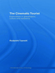 The Cinematic Tourist: Explorations in Globalization, Culture and Resistance book cover