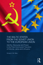 The Baltic States from the Soviet Union to the European Union: Identity, Discourse and Power in the Post-Communist Transition of Estonia, Latvia and Lithuania book cover