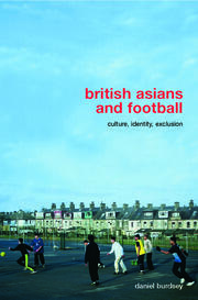 British Asians and Football: Culture, Identity, Exclusion book cover