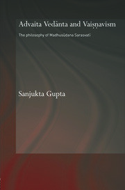 Advaita Vedanta and Vaisnavism: The Philosophy of Madhusudana Sarasvati book cover