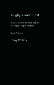 Rugby's Great Split: Class, Culture and the Origins of Rugby League Football book cover