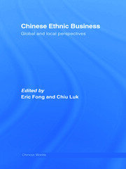 Chinese Ethnic Business: Global and Local Perspectives book cover