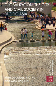 Globalization, the City and Civil Society in Pacific Asia: The Social Production of Civic Spaces book cover