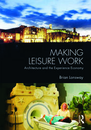 Making Leisure Work: Architecture and the Experience Economy book cover