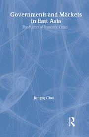 Governments and Markets in East Asia: The Politics of Economic Crises book cover
