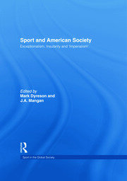 Sport and American Society: Exceptionalism, Insularity, ‘Imperialism’ book cover