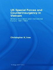 US Special Forces and Counterinsurgency in Vietnam: Military Innovation and Institutional Failure, 1961-63 book cover