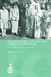 Muslim Women, Reform and Princely Patronage: Nawab Sultan Jahan Begam of Bhopal book cover