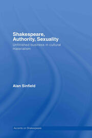 Shakespeare, Authority, Sexuality: Unfinished Business in Cultural Materialism book cover