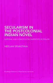 Secularism in the Postcolonial Indian Novel: National and Cosmopolitan Narratives in English book cover