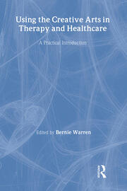 Using the Creative Arts in Therapy and Healthcare: A Practical Introduction book cover