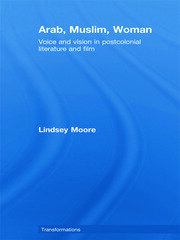 Arab, Muslim, Woman: Voice and Vision in Postcolonial Literature and Film book cover