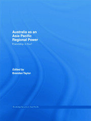 Australia as an Asia-Pacific Regional Power: Friendships in Flux? book cover