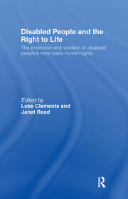 Disabled People and the Right to Life: The Protection and Violation of Disabled People’s Most Basic Human Rights book cover