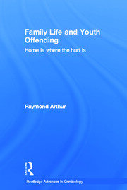 Family Life and Youth Offending: Home is Where the Hurt is book cover