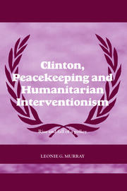 Clinton, Peacekeeping and Humanitarian Interventionism: Rise and Fall of a Policy book cover