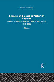 Leisure and Class in Victorian England: Rational recreation and the contest for control, 1830-1885 book cover
