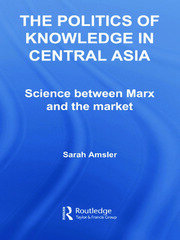 The Politics of Knowledge in Central Asia: Science between Marx and the Market book cover