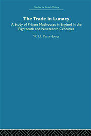 The Trade in Lunacy: A Study of Private Madhouses in England in the Eighteenth and Nineteenth Centuries book cover