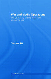 War and Media Operations: The US Military and the Press from Vietnam to Iraq book cover