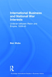 International Business and National War Interests: Unilever between Reich and empire, 1939-45 book cover